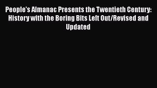 Read People's Almanac Presents the Twentieth Century: History with the Boring Bits Left Out/Revised