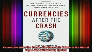 Free Full PDF Downlaod  Currencies After the Crash  The Uncertain Future of the Global PaperBased Currency Full Ebook Online Free