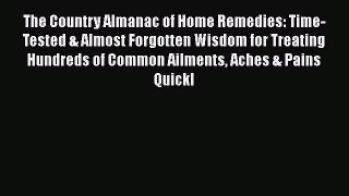 Read The Country Almanac of Home Remedies: Time-Tested & Almost Forgotten Wisdom for Treating