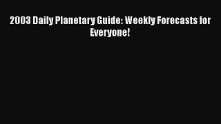 Download 2003 Daily Planetary Guide: Weekly Forecasts for Everyone! Ebook Online