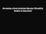 Read Becoming a Great Inclusive Educator (Disability Studies in Education) PDF Online