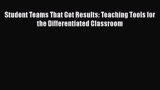 Read Student Teams That Get Results: Teaching Tools for the Differentiated Classroom Ebook
