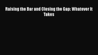 Read Raising the Bar and Closing the Gap: Whatever It Takes PDF Free