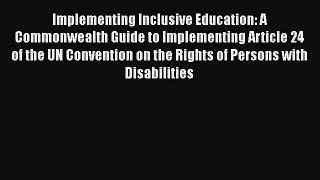 Read Implementing Inclusive Education: A Commonwealth Guide to Implementing Article 24 of the