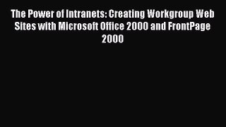 Read The Power of Intranets: Creating Workgroup Web Sites with Microsoft Office 2000 and FrontPage