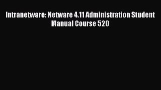 Download Intranetware: Netware 4.11 Administration Student Manual Course 520 PDF Online