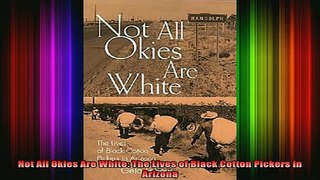 READ book  Not All Okies Are White The Lives of Black Cotton Pickers in Arizona Full EBook