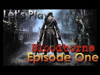 Let's Play - Bloodborne - Episode One