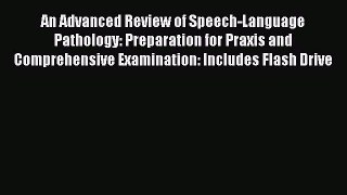 Read An Advanced Review of Speech-Language Pathology: Preparation for Praxis and Comprehensive