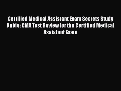 Read Certified Medical Assistant Exam Secrets Study Guide: CMA Test Review for the Certified