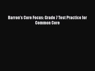 Read Barron's Core Focus: Grade 7 Test Practice for Common Core Ebook Free