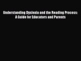 Read Understanding Dyslexia and the Reading Process: A Guide for Educators and Parents Ebook