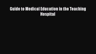 Read Book Guide to Medical Education in the Teaching Hospital ebook textbooks