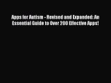 Read Apps for Autism - Revised and Expanded: An Essential Guide to Over 200 Effective Apps!