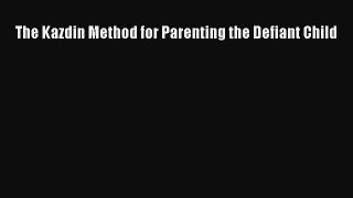 Download The Kazdin Method for Parenting the Defiant Child PDF Free