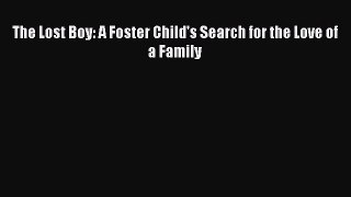 Read The Lost Boy: A Foster Child's Search for the Love of a Family Ebook Free
