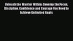 Read Unleash the Warrior Within: Develop the Focus Discipline Confidence and Courage You Need