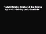 Read The Data Modeling Handbook: A Best-Practice Approach to Building Quality Data Models Ebook