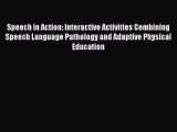 Read Book Speech in Action: Interactive Activities Combining Speech Language Pathology and
