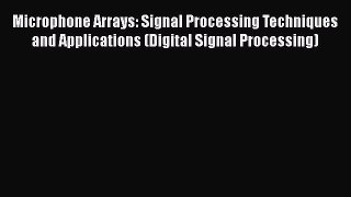 Read Book Microphone Arrays: Signal Processing Techniques and Applications (Digital Signal