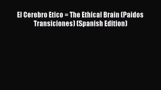 Read Book El Cerebro Etico = The Ethical Brain (Paidos Transiciones) (Spanish Edition) ebook