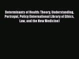 Read Book Determinants of Health: Theory Understanding Portrayal Policy (International Library