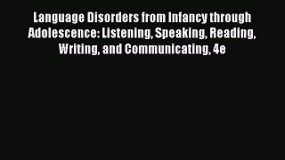 Read Book Language Disorders from Infancy through Adolescence: Listening Speaking Reading Writing