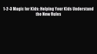 Download 1-2-3 Magic for Kids: Helping Your Kids Understand the New Rules PDF Free