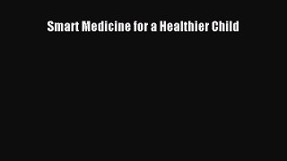 Download Smart Medicine for a Healthier Child PDF Free