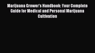 Read Marijuana Grower's Handbook: Your Complete Guide for Medical and Personal Marijuana Cultivation