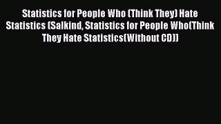 Read Statistics for People Who (Think They) Hate Statistics (Salkind Statistics for People