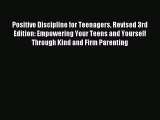 Read Positive Discipline for Teenagers Revised 3rd Edition: Empowering Your Teens and Yourself