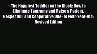 Read The Happiest Toddler on the Block: How to Eliminate Tantrums and Raise a Patient Respectful