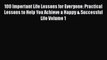 Read 100 Important Life Lessons for Everyone: Practical Lessons to Help You Achieve a Happy