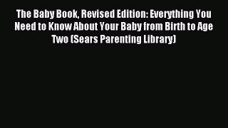 Download The Baby Book Revised Edition: Everything You Need to Know About Your Baby from Birth