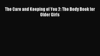Read The Care and Keeping of You 2: The Body Book for Older Girls Ebook Online