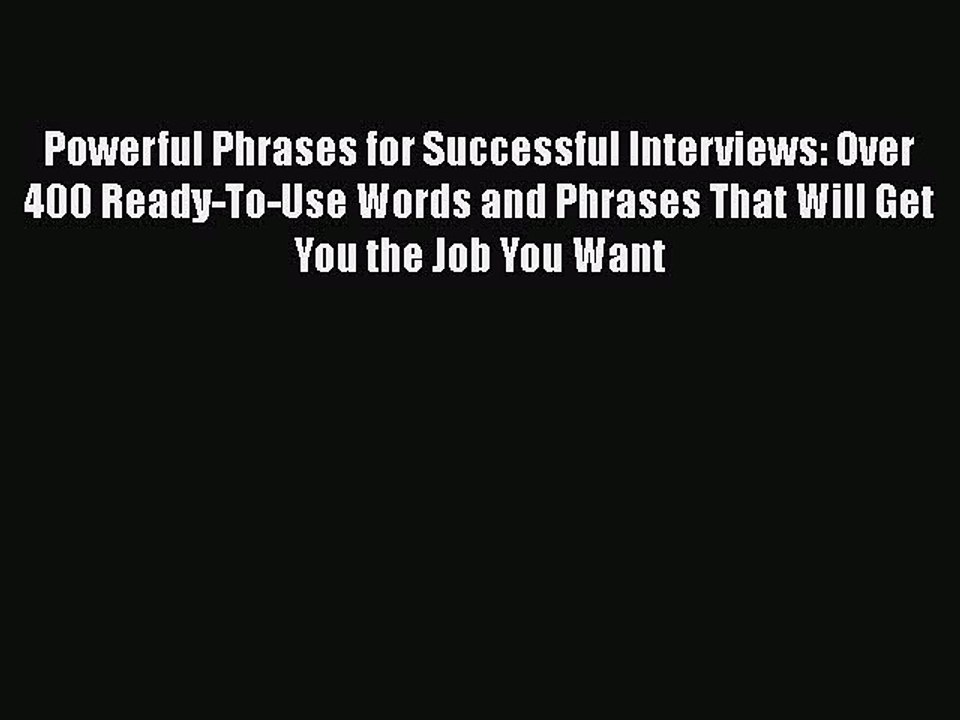 Read Powerful Phrases for Successful Interviews: Over 400 Ready-To-Use Words and Phrases That