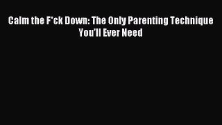 Download Calm the F*ck Down: The Only Parenting Technique You'll Ever Need PDF Free
