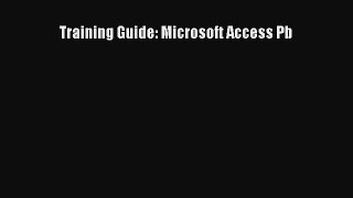 Read Training Guide: Microsoft Access Pb Ebook Free