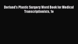 Read Book Dorland's Plastic Surgery Word Book for Medical Transcriptionists 1e ebook textbooks