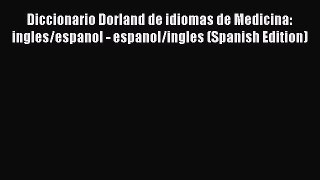 Read Book Diccionario Dorland de idiomas de Medicina: ingles/espanol - espanol/ingles (Spanish