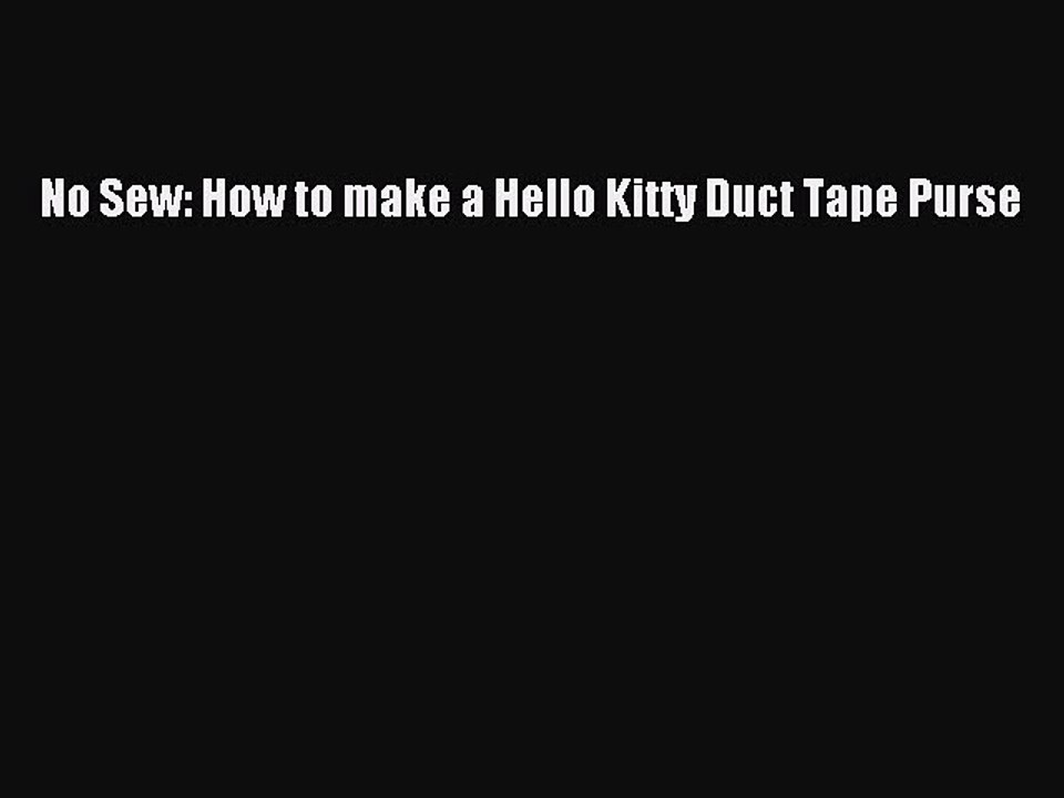 [PDF] No Sew: How to make a Hello Kitty Duct Tape Purse Free Books
