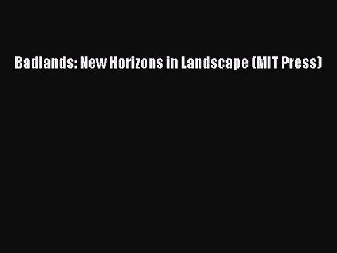 [PDF] Badlands: New Horizons in Landscape (MIT Press) Full EBook