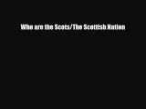 Read Books Who are the Scots/The Scottish Nation E-Book Free