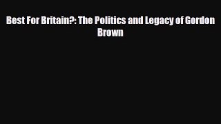 Read Books Best For Britain?: The Politics and Legacy of Gordon Brown E-Book Free