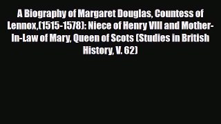 Download Books A Biography of Margaret Douglas Countess of Lennox(1515-1578): Niece of Henry