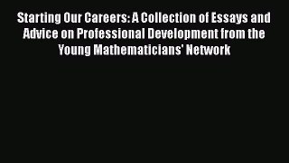 Read Starting Our Careers: A Collection of Essays and Advice on Professional Development from