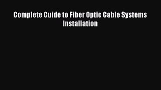 Read Complete Guide to Fiber Optic Cable Systems Installation Ebook Free