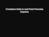 Read A Complete Guide to Lead Paint Poisoning Litigation PDF Free