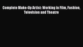 Download Complete Make-Up Artist: Working in Film Fashion Television and Theatre Ebook Free
